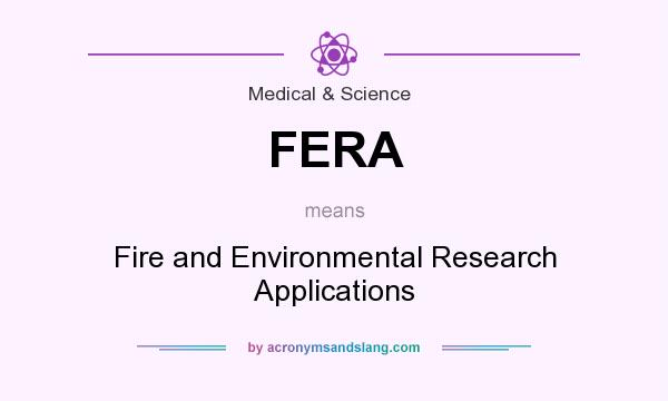 What does FERA mean? It stands for Fire and Environmental Research Applications