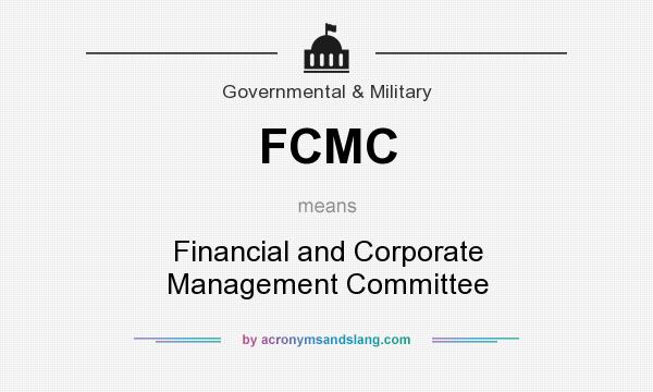 What does FCMC mean? It stands for Financial and Corporate Management Committee
