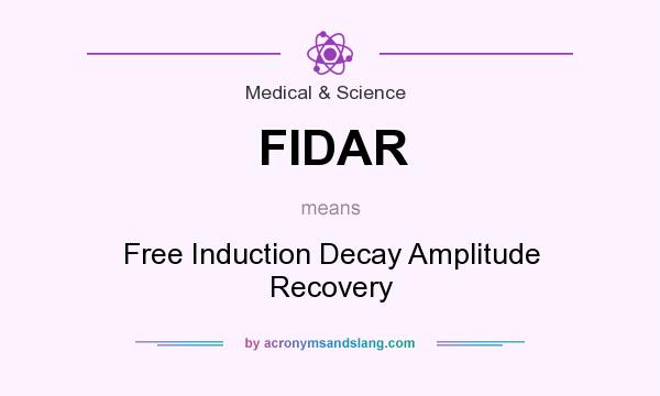 What does FIDAR mean? It stands for Free Induction Decay Amplitude Recovery
