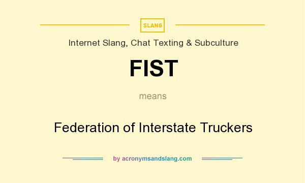 What does FIST mean? It stands for Federation of Interstate Truckers