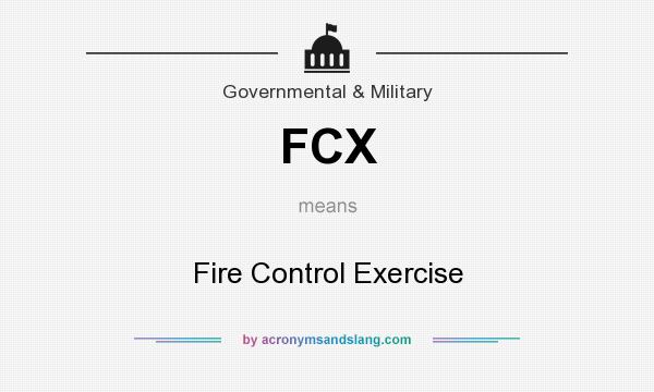 What does FCX mean? It stands for Fire Control Exercise