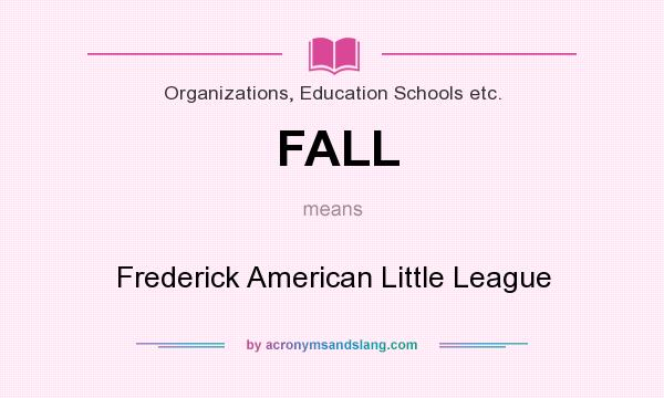 What does FALL mean? It stands for Frederick American Little League