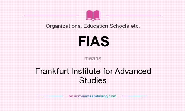 What does FIAS mean? It stands for Frankfurt Institute for Advanced Studies