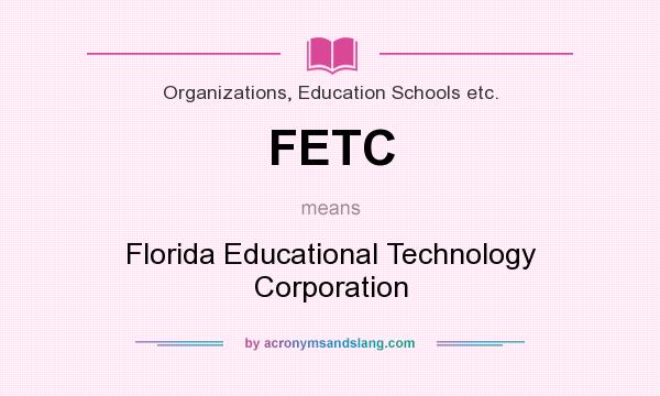 What does FETC mean? It stands for Florida Educational Technology Corporation
