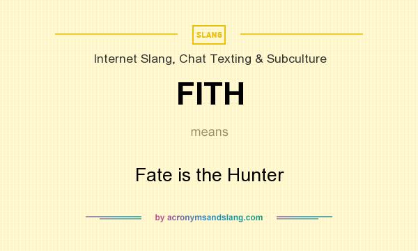 What does FITH mean? It stands for Fate is the Hunter
