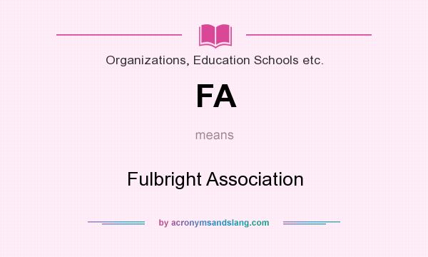 What does FA mean? It stands for Fulbright Association
