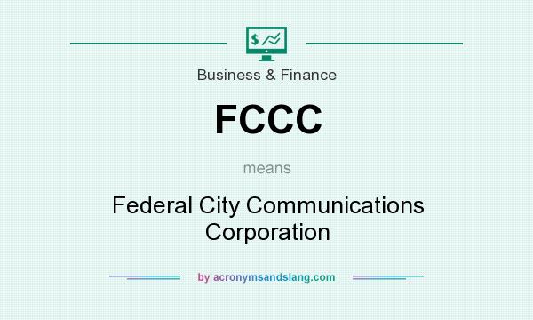 What does FCCC mean? It stands for Federal City Communications Corporation