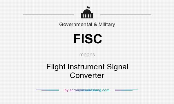 What does FISC mean? It stands for Flight Instrument Signal Converter