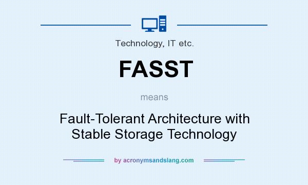 What does FASST mean? It stands for Fault-Tolerant Architecture with Stable Storage Technology
