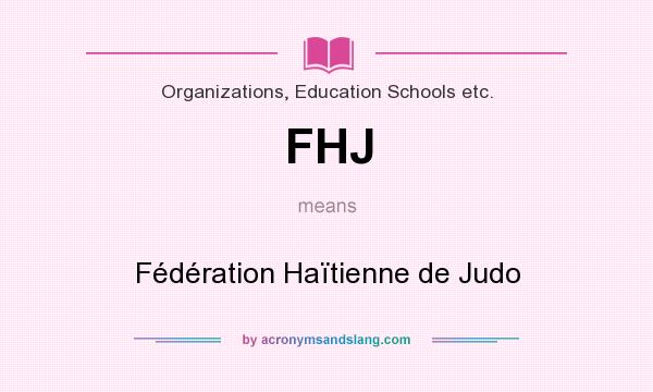 What does FHJ mean? It stands for Fédération Haïtienne de Judo