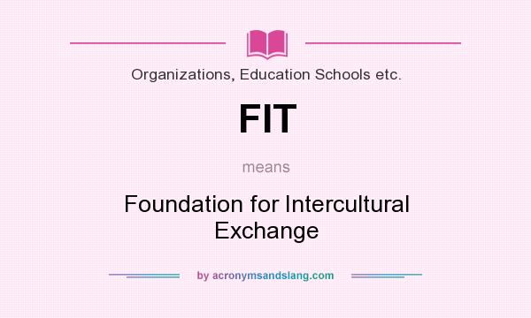 What does FIT mean? It stands for Foundation for Intercultural Exchange