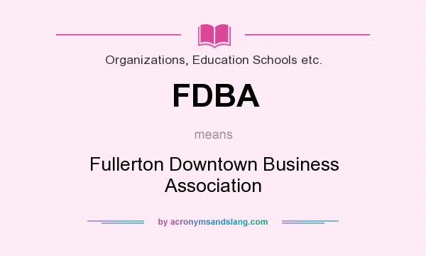 What does FDBA mean? It stands for Fullerton Downtown Business Association