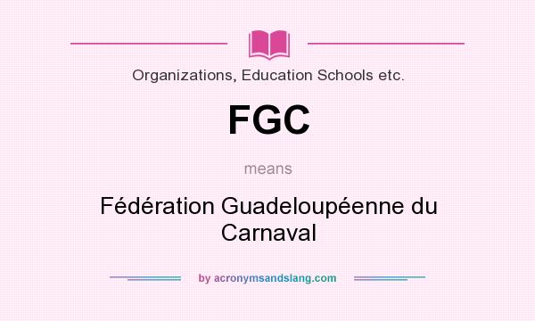 What does FGC mean? It stands for Fédération Guadeloupéenne du Carnaval