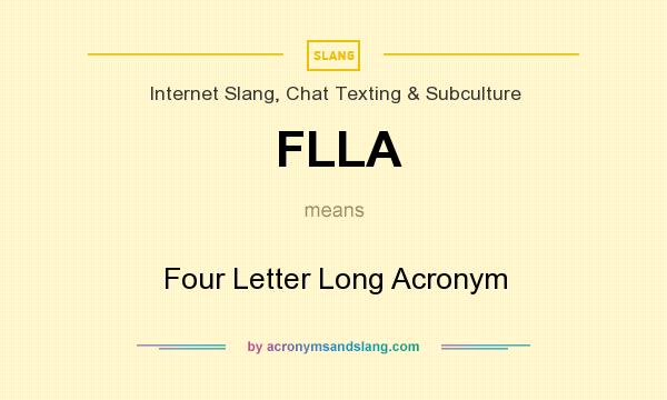 What does FLLA mean? It stands for Four Letter Long Acronym