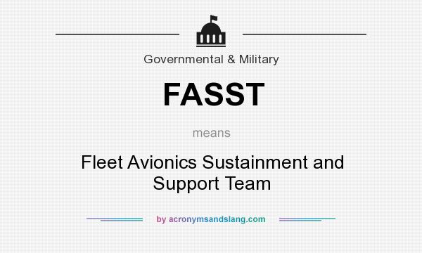 What does FASST mean? It stands for Fleet Avionics Sustainment and Support Team