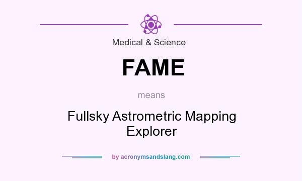 What does FAME mean? It stands for Fullsky Astrometric Mapping Explorer