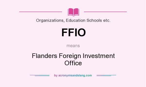 What does FFIO mean? It stands for Flanders Foreign Investment Office