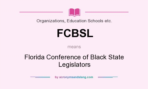 What does FCBSL mean? It stands for Florida Conference of Black State Legislators