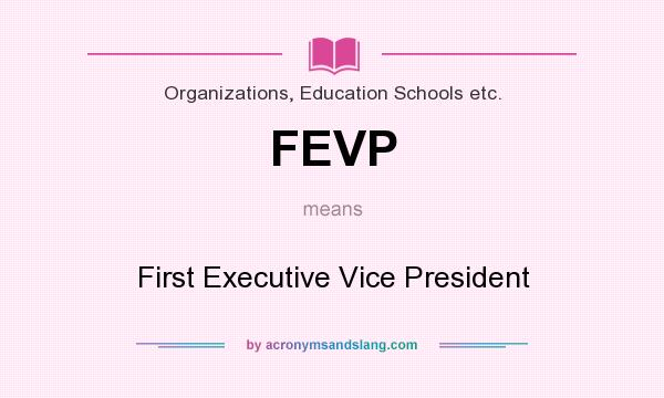 What does FEVP mean? It stands for First Executive Vice President