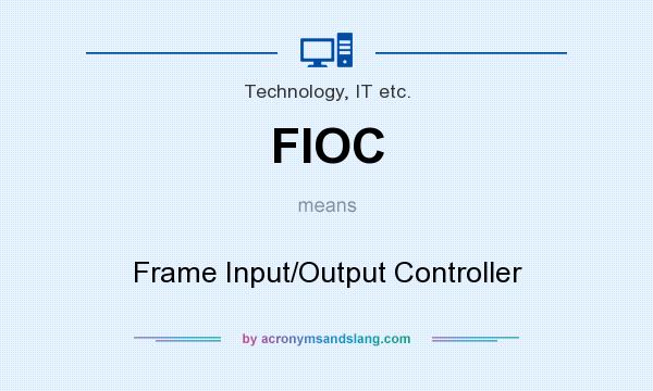 What does FIOC mean? It stands for Frame Input/Output Controller