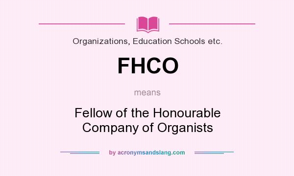 What does FHCO mean? It stands for Fellow of the Honourable Company of Organists