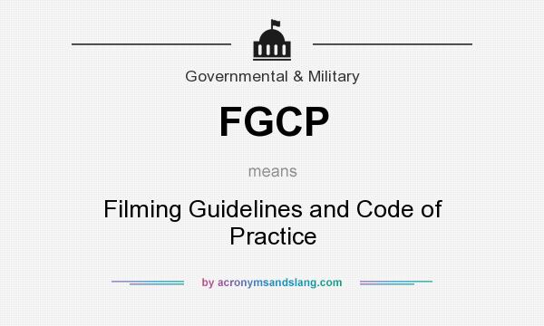 What does FGCP mean? It stands for Filming Guidelines and Code of Practice