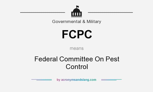 What does FCPC mean? It stands for Federal Committee On Pest Control