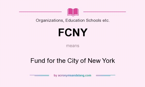 What does FCNY mean? It stands for Fund for the City of New York