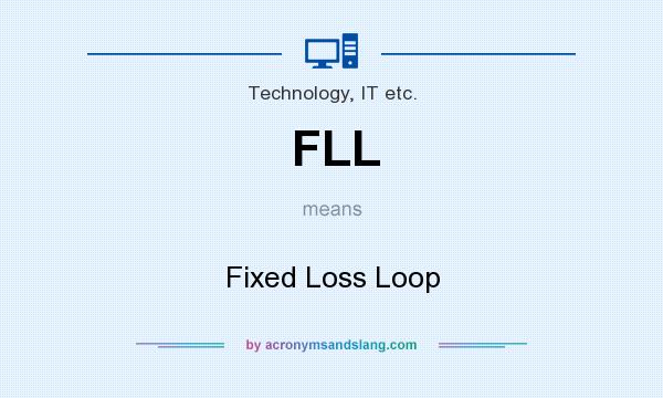 What does FLL mean? It stands for Fixed Loss Loop