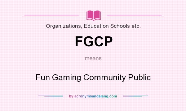 What does FGCP mean? It stands for Fun Gaming Community Public