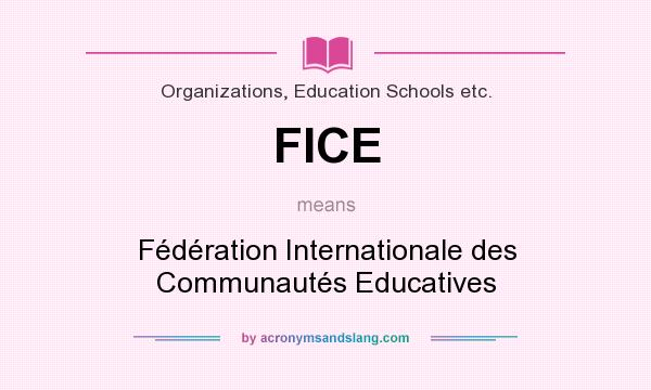 What does FICE mean? It stands for Fédération Internationale des Communautés Educatives