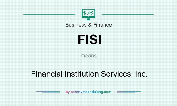 What does FISI mean? It stands for Financial Institution Services, Inc.