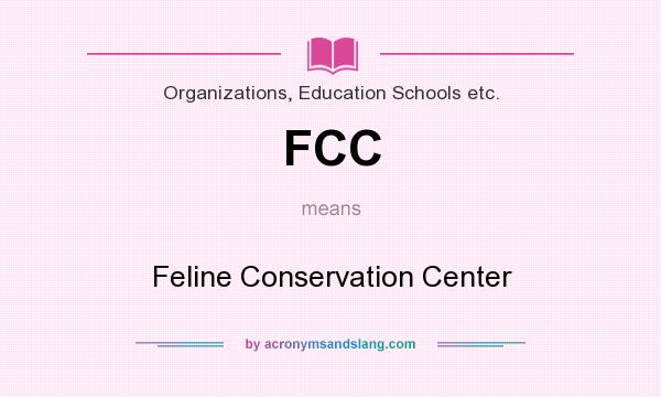 What does FCC mean? It stands for Feline Conservation Center