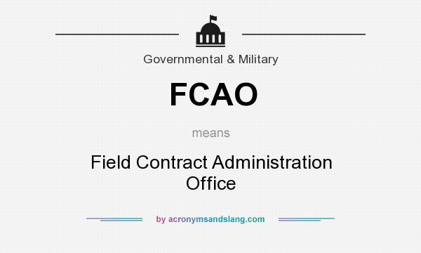 What does FCAO mean? It stands for Field Contract Administration Office