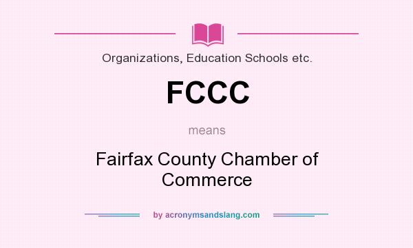 What does FCCC mean? It stands for Fairfax County Chamber of Commerce