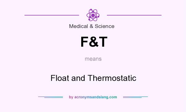 What does F&T mean? It stands for Float and Thermostatic