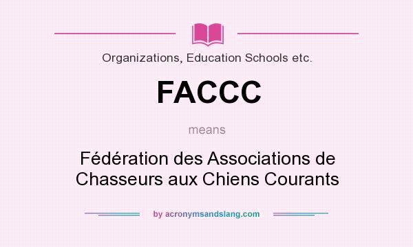 What does FACCC mean? It stands for Fédération des Associations de Chasseurs aux Chiens Courants