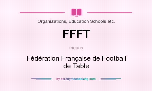 What does FFFT mean? It stands for Fédération Française de Football de Table