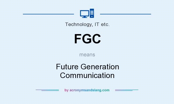 What does FGC mean? It stands for Future Generation Communication
