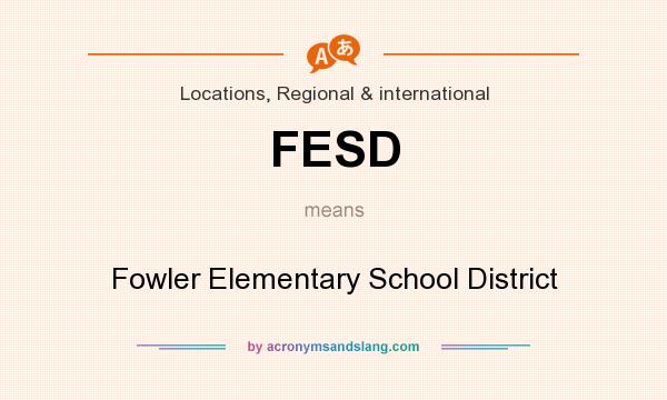 What does FESD mean? It stands for Fowler Elementary School District