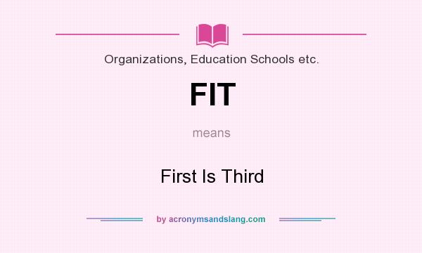 What does FIT mean? It stands for First Is Third
