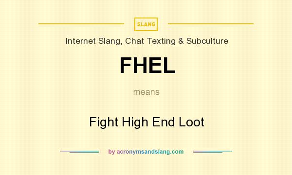 What does FHEL mean? It stands for Fight High End Loot