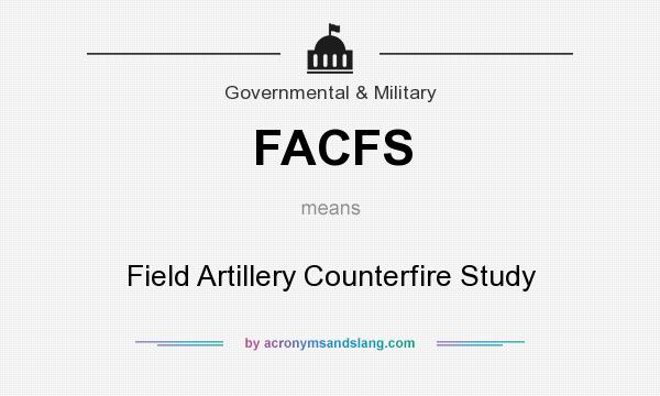 What does FACFS mean? It stands for Field Artillery Counterfire Study
