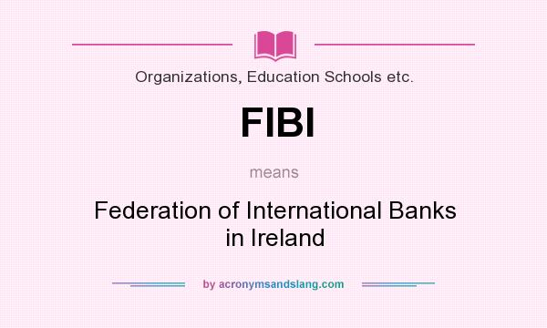 What does FIBI mean? It stands for Federation of International Banks in Ireland