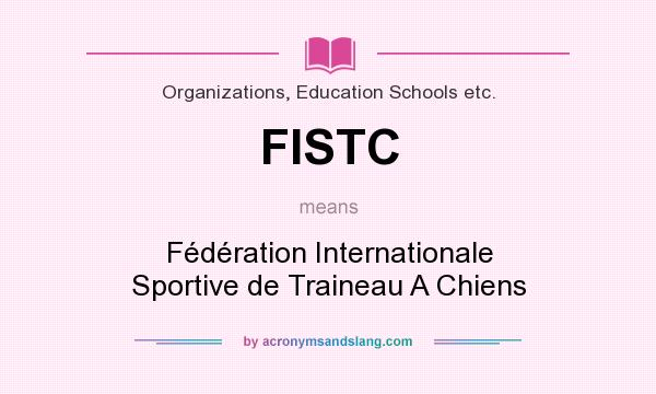 What does FISTC mean? It stands for Fédération Internationale Sportive de Traineau A Chiens