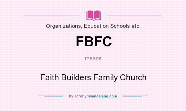 What does FBFC mean? It stands for Faith Builders Family Church