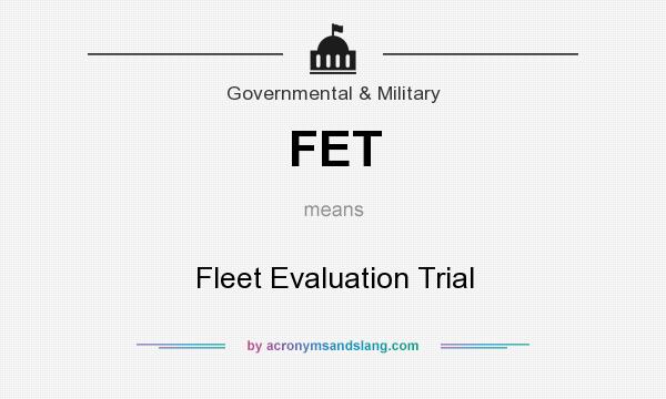 What does FET mean? It stands for Fleet Evaluation Trial