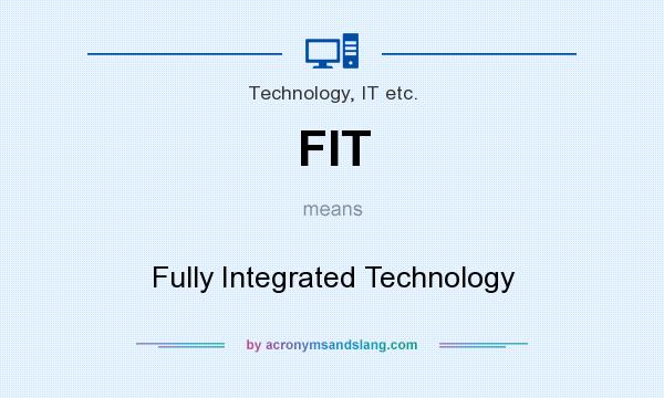What does FIT mean? It stands for Fully Integrated Technology