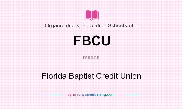 What does FBCU mean? It stands for Florida Baptist Credit Union