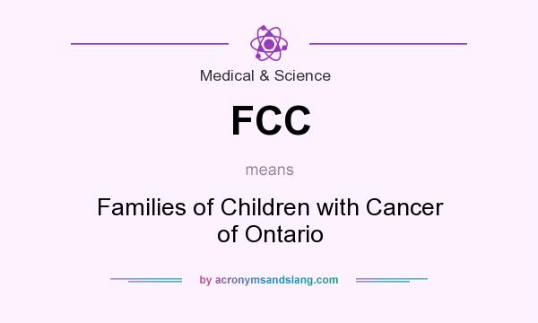 What does FCC mean? It stands for Families of Children with Cancer of Ontario